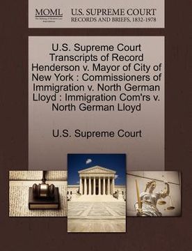 portada u.s. supreme court transcripts of record henderson v. mayor of city of new york: commissioners of immigration v. north german lloyd: immigration com'r (en Inglés)