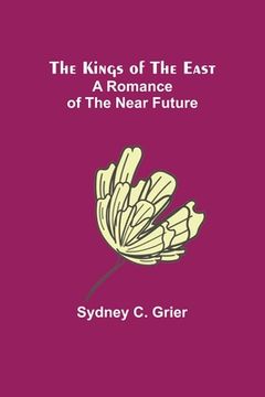 portada The Kings of the East: A Romance of the Near Future (in English)