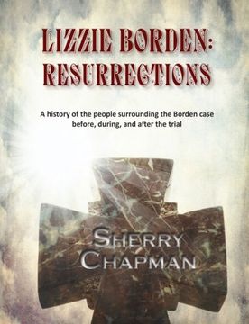 portada Lizzie Borden: Resurrections: A history of the people surrounding the Borden case before, during, and after the trial