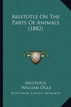 portada aristotle on the parts of animals (1882) (en Inglés)