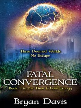portada Fatal Convergence (The Time Echoes Trilogy Book 3) (en Inglés)