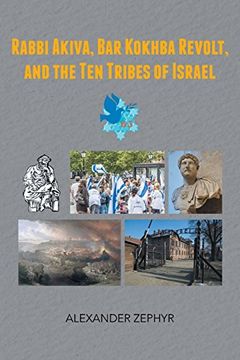 portada Rabbi Akiva, bar Kokhba Revolt, and the ten Tribes of Israel (en Inglés)
