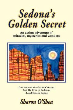 portada sedona's golden secret: an action adventure of miracles, mysteries and wonders (in English)