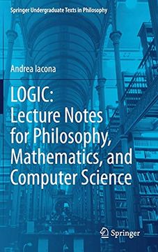 portada Logic: Lecture Notes for Philosophy, Mathematics, and Computer Science (Springer Undergraduate Texts in Philosophy) (en Inglés)