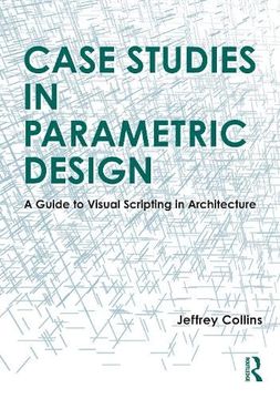 portada Case Studies in Parametric Design: A Guide to Visual Scripting in Architecture 