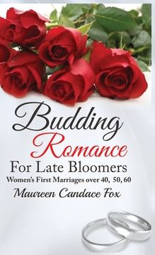 portada Budding Romance For Late Bloomers: Women's First Marriages Over 40, 50, 60 (en Inglés)