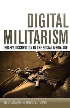 portada Digital Militarism: Israel's Occupation in the Social Media age (Stanford Studies in Middle Eastern and Islamic Societies and Cultures) (en Inglés)
