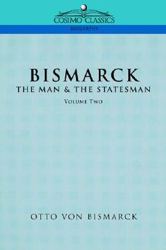 portada bismarck: the man & the statesman, vol. 2