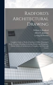 portada Radford's Architectural Drawing; Complete Guide to Work of Architect's Office, Drawing to Scale--tracing--detailing--lettering--rendering--designing-- (en Inglés)