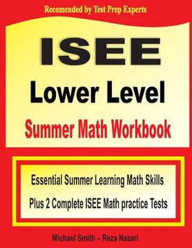 portada ISEE Lower Level Summer Math Workbook: Essential Summer Learning Math Skills plus Two Complete ISEE Lower Level Math Practice Tests (en Inglés)