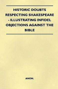 portada historic doubts respecting shakespeare - illustrating infidel objections against the bible (en Inglés)