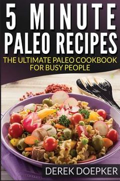 portada 5 Minute Paleo recipes: The Ultimate Paleo Cookbook For Busy People (en Inglés)