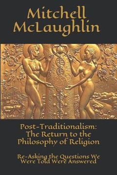 portada Post-Traditionalism: The Return to the Philosophy of Religion: Re-Asking the Questions We Were Told Were Answered (en Inglés)