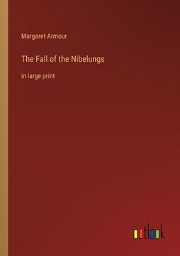 portada The Fall of the Nibelungs: in large print (en Inglés)