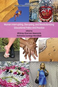 portada Women Interrupting, Disrupting, and Revolutionizing Educational Policy and Practice (en Inglés)