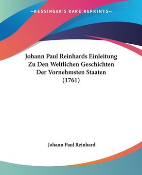 portada Johann Paul Reinhards Einleitung Zu Den Weltlichen Geschichten Der Vornehmsten Staaten (1761) (in German)