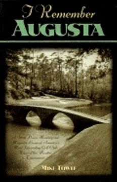 portada I Remember Augusta: A Stroll Down Memory and Magnolia Lane of America's Most: Fascinating Golf Club, Home of the Master's Tournament 