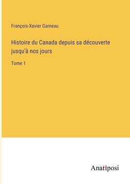 portada Histoire du Canada depuis sa découverte jusqu'à nos jours: Tome 1 (en Francés)