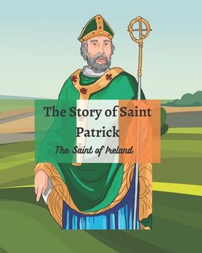 portada The Legend of St Patrick: The History of St Patrick and How He Came to be the Saint of Ireland (en Inglés)