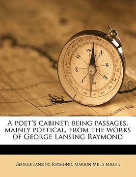 portada a poet's cabinet; being passages, mainly poetical, from the works of george lansing raymond