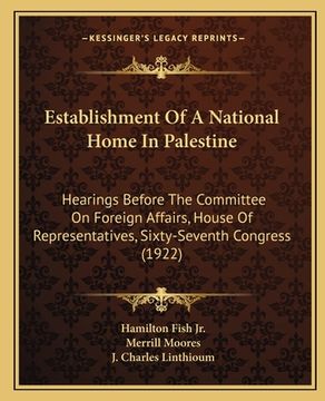 portada establishment of a national home in palestine: hearings before the committee on foreign affairs, house of representatives, sixty-seventh congress (192 (en Inglés)