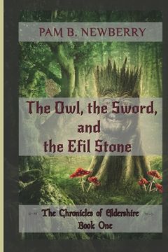 portada The Owl, the Sword, & the Efil Stone: The Chronicles of Eldershire - Book One (en Inglés)