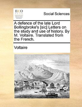 portada a defence of the late lord bollingbroke's [sic] letters on the study and use of history. by m. voltaire. translated from the french.