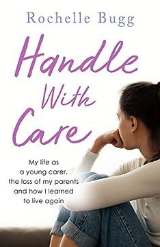 portada Handle with Care: My Life as a Young Carer, the Loss of My Parents and How I Learned to Live Again (en Inglés)