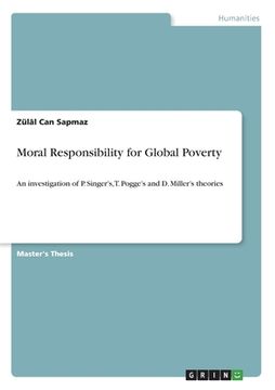 portada Moral Responsibility for Global Poverty: An investigation of P. Singer's, T. Pogge's and D. Miller's theories