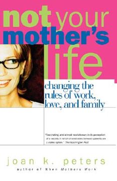 portada not your mother's life: changing the rules of work, love, and family