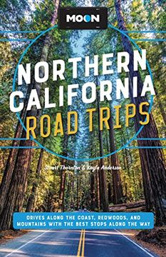 portada Moon Northern California Road Trips: Drives Along the Coast, Redwoods, and Mountains With the Best Stops Along the way (Travel Guide) (in English)