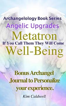 portada Archangelology, Metatron, Well-Being: If you Call Them They Will Come (Archangelology Book Series) (in English)
