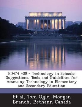 portada Ed474 409 - Technology in Schools: Suggestions, Tools and Guidelines for Assessing Technology in Elementary and Secondary Education