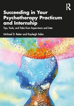 portada Succeeding in Your Psychotherapy Practicum and Internship: Tips, Tools, and Tales From Supervisors and Interns (in English)