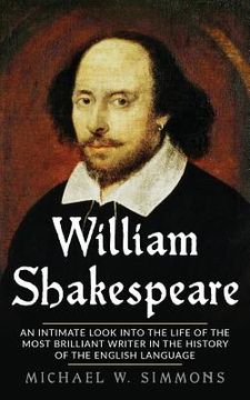 portada William Shakespeare: An Intimate Look Into The Life Of The Most Brilliant Writer In The History Of The English Language (en Inglés)
