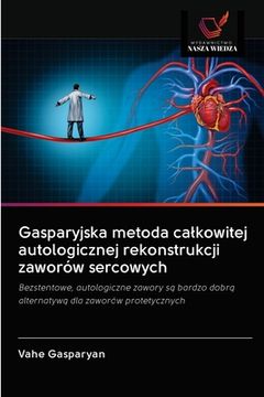 portada Gasparyjska metoda calkowitej autologicznej rekonstrukcji zaworów sercowych (in Polaco)