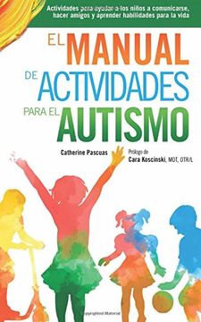 portada El Manual de Actividades Para el Autismo: Actividades Para Ayudar a los Niños a Comunicarse, Hacer Amigos y Aprender Habilidades Para la Vida (in Spanish)