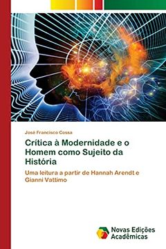 portada Crítica à Modernidade e o Homem Como Sujeito da História: Uma Leitura a Partir de Hannah Arendt e Gianni Vattimo (en Portugués)