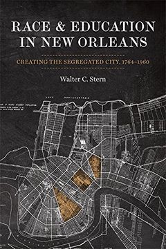 portada Race and Education in new Orleans: Creating the Segregated City, 1764-1960 (Making the Modern South) (in English)