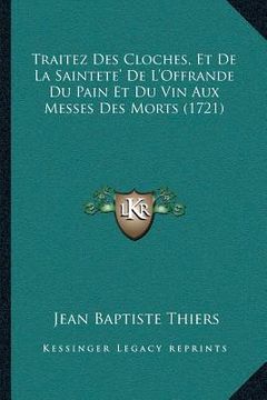 portada Traitez Des Cloches, Et De La Saintete' De L'Offrande Du Pain Et Du Vin Aux Messes Des Morts (1721) (in French)