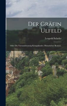 portada Der Gräfin Ulfeld: Oder die vierundzwanzig Königskinder; Historischer Roman. (in German)