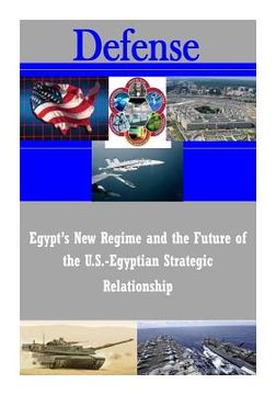 portada Egypt's New Regime and the Future of the U.S.-Egyptian Strategic Relationship (en Inglés)