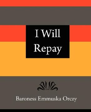 portada i will repay - baroness emmuska orczy