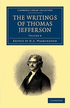 portada The Writings of Thomas Jefferson 9 Volume Set: The Writings of Thomas Jefferson - Volume 8 (Cambridge Library Collection - North American History) 