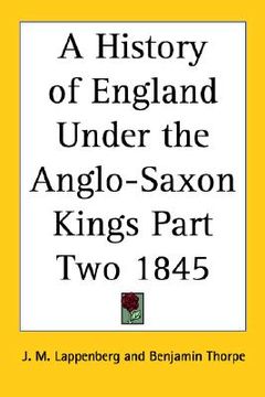 portada a history of england under the anglo-saxon kings part two 1845 (en Inglés)