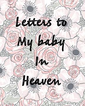 portada Letters to my Baby in Heaven: A Diary of all the Things i Wish i Could say | Newborn Memories | Grief Journal | Loss of a Baby | Sorrowful Season | Forever in Your Heart | Remember and Reflect 
