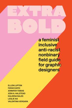 portada Extra Bold: A Feminist, Inclusive, Anti-Racist, Nonbinary Field Guide for Graphic Designers (in English)