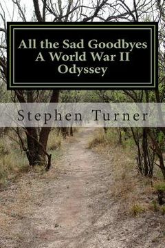 portada All the Sad Goodbyes: A World War II Odyssey (en Inglés)