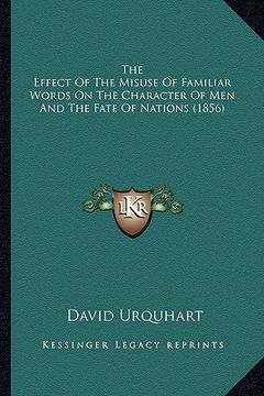 portada the effect of the misuse of familiar words on the character of men and the fate of nations (1856) (in English)