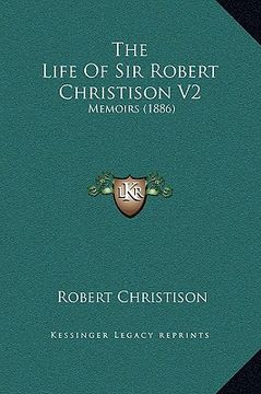 portada the life of sir robert christison v2: memoirs (1886) (en Inglés)
